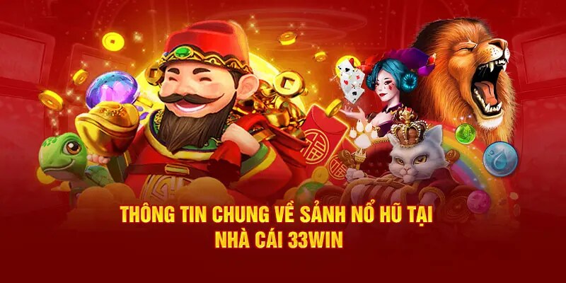 Nổ hũ 33Win là một trong những sảnh game nổi bật nhất trên thị trường