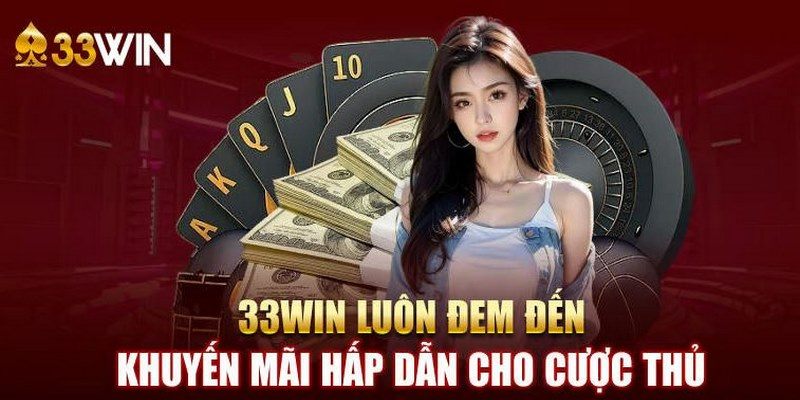 Chỉ dẫn nhận các phần thưởng khuyến mãi 33win