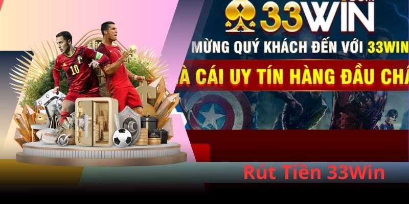 Thương hiệu đảm bảo là nền tảng xanh chín rút tiền 33Win thoải mái